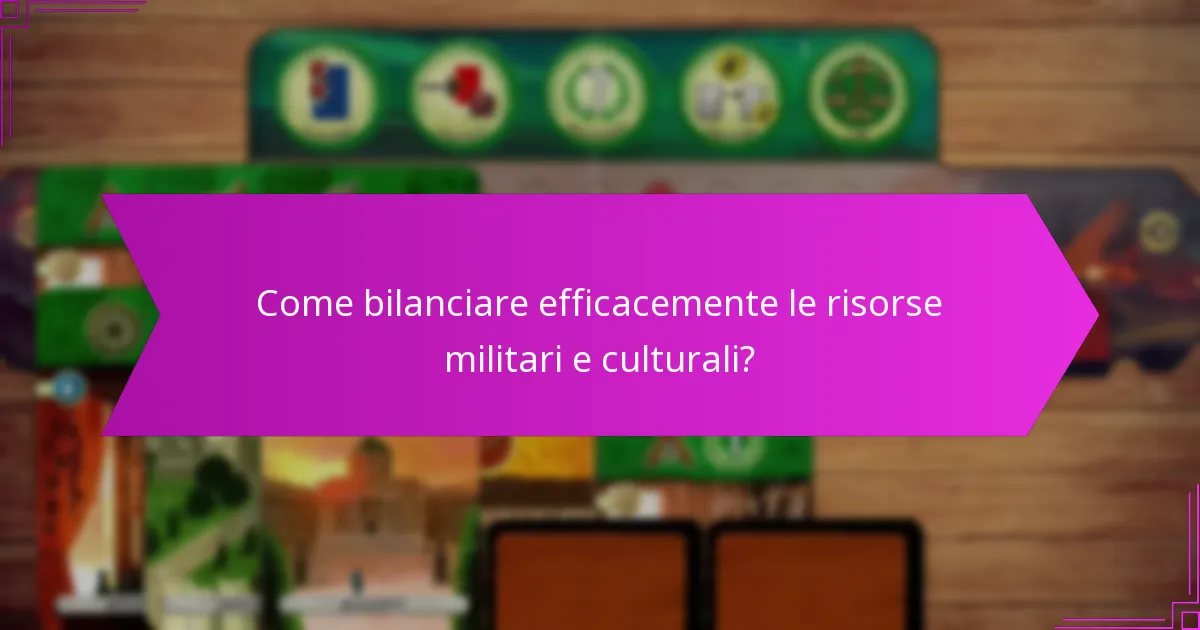 Come bilanciare efficacemente le risorse militari e culturali?