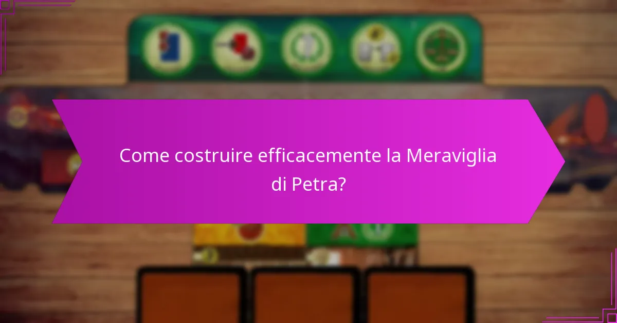 Come costruire efficacemente la Meraviglia di Petra?
