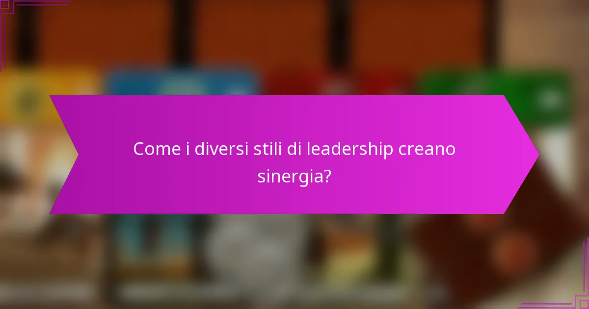 Come i diversi stili di leadership creano sinergia?