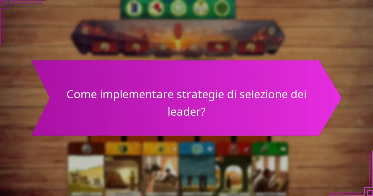Come implementare strategie di selezione dei leader?