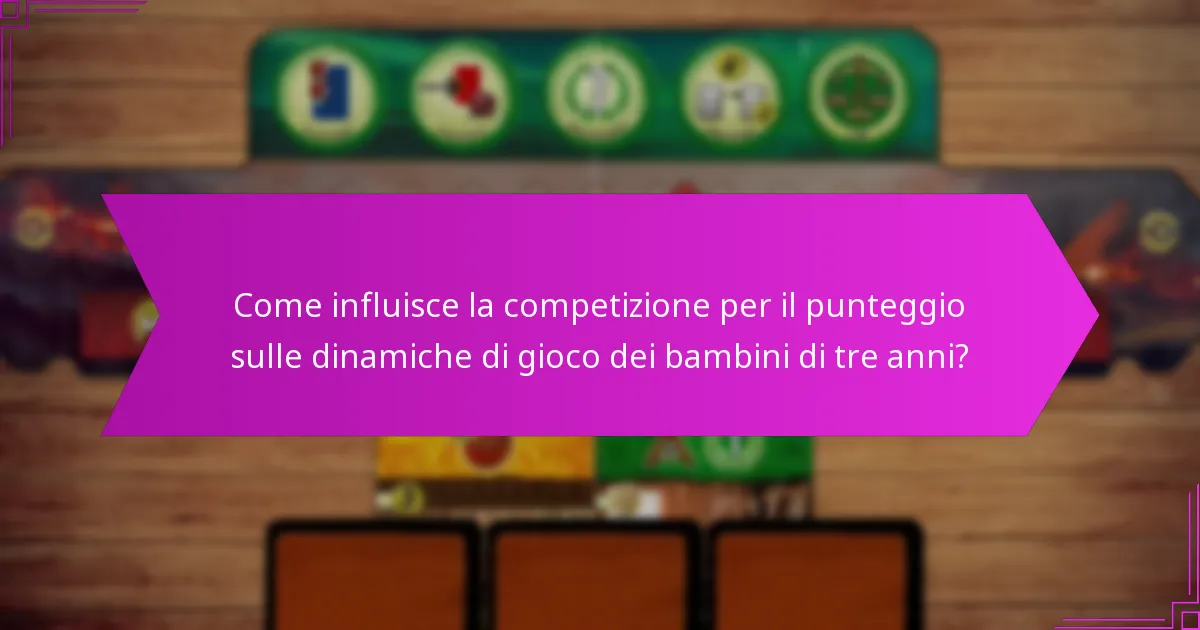 Come influisce la competizione per il punteggio sulle dinamiche di gioco dei bambini di tre anni?
