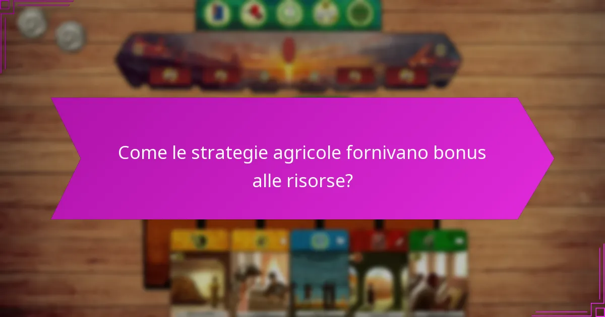 Come le strategie agricole fornivano bonus alle risorse?