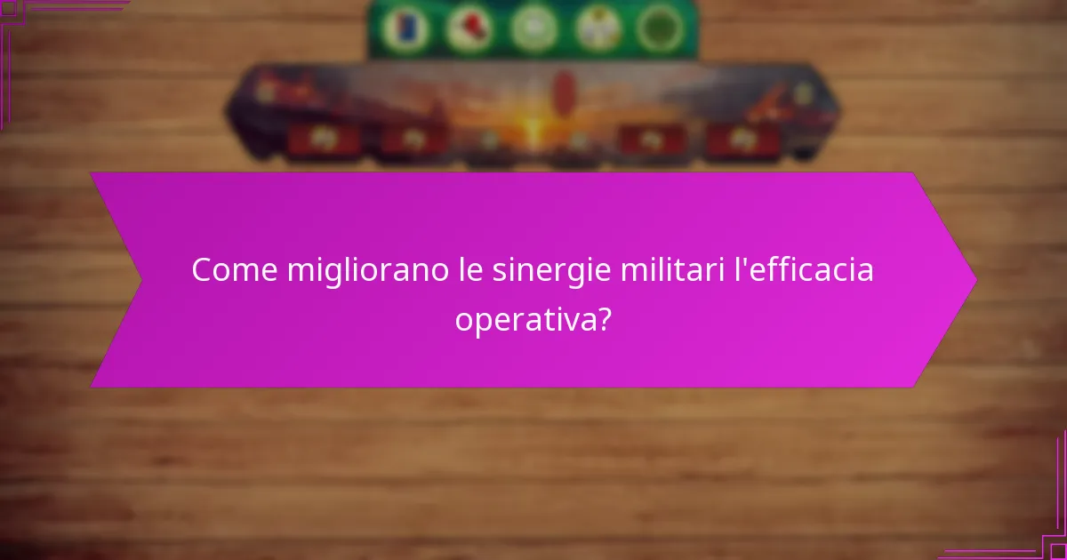 Come migliorano le sinergie militari l’efficacia operativa?