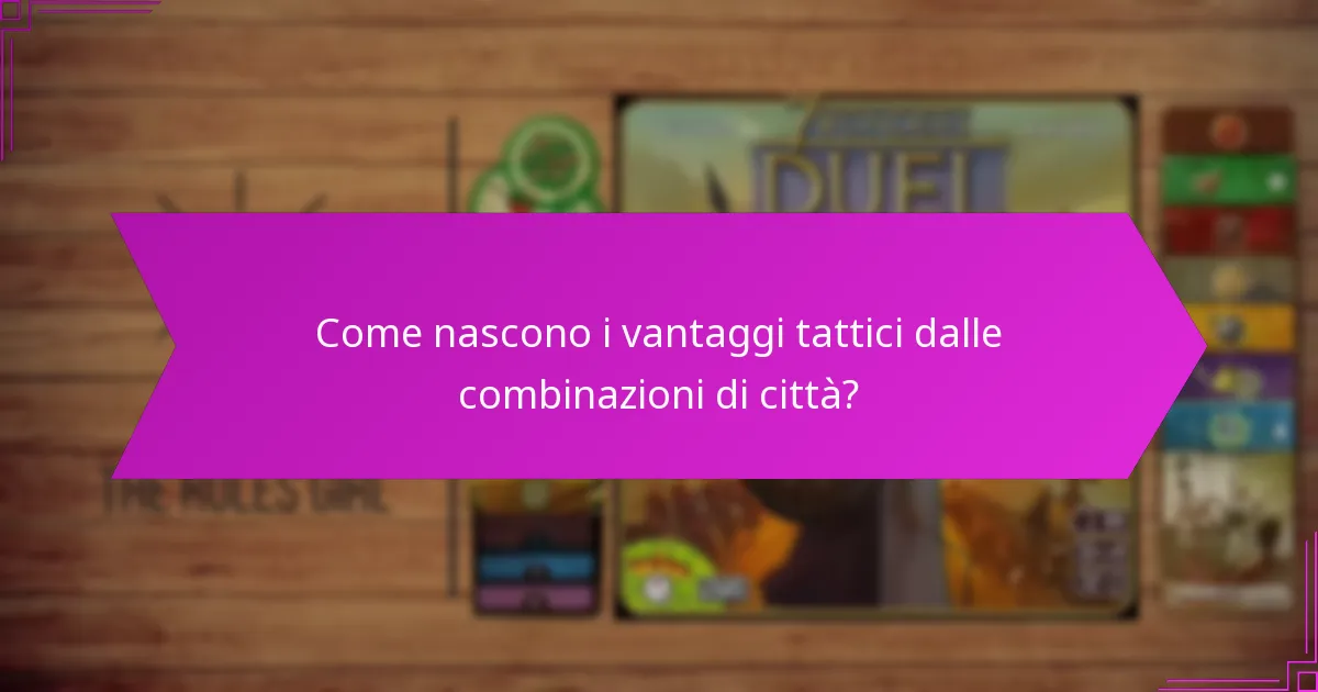 Come nascono i vantaggi tattici dalle combinazioni di città?