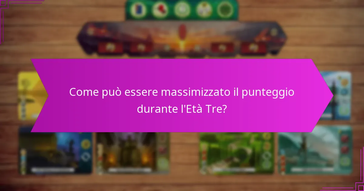 Come può essere massimizzato il punteggio durante l’Età Tre?