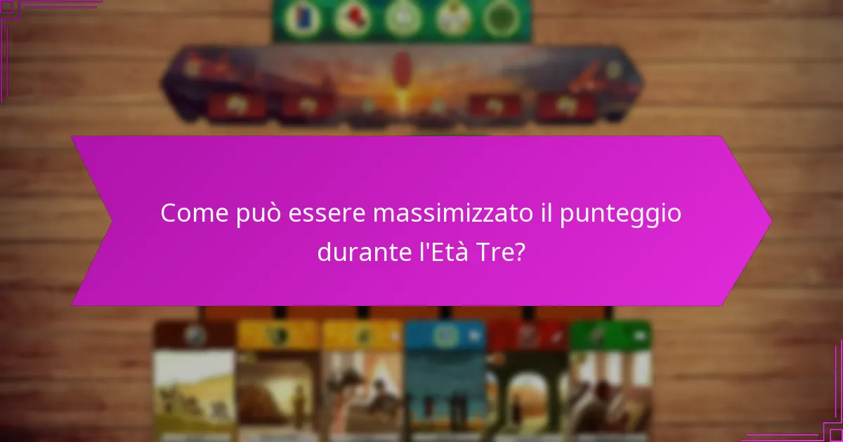 Come può essere massimizzato il punteggio durante l’Età Tre?