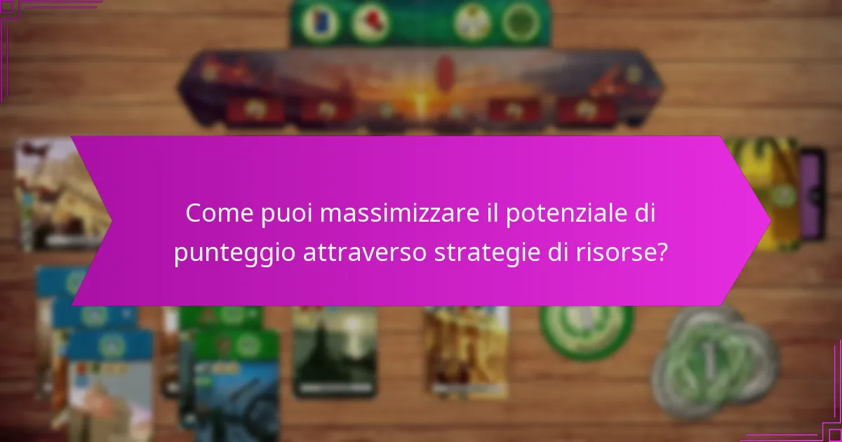 Come puoi massimizzare il potenziale di punteggio attraverso strategie di risorse?