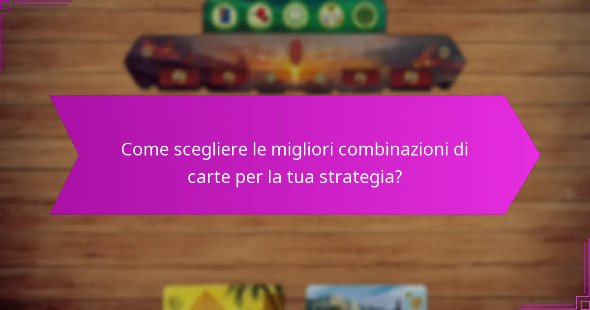 Come scegliere le migliori combinazioni di carte per la tua strategia?