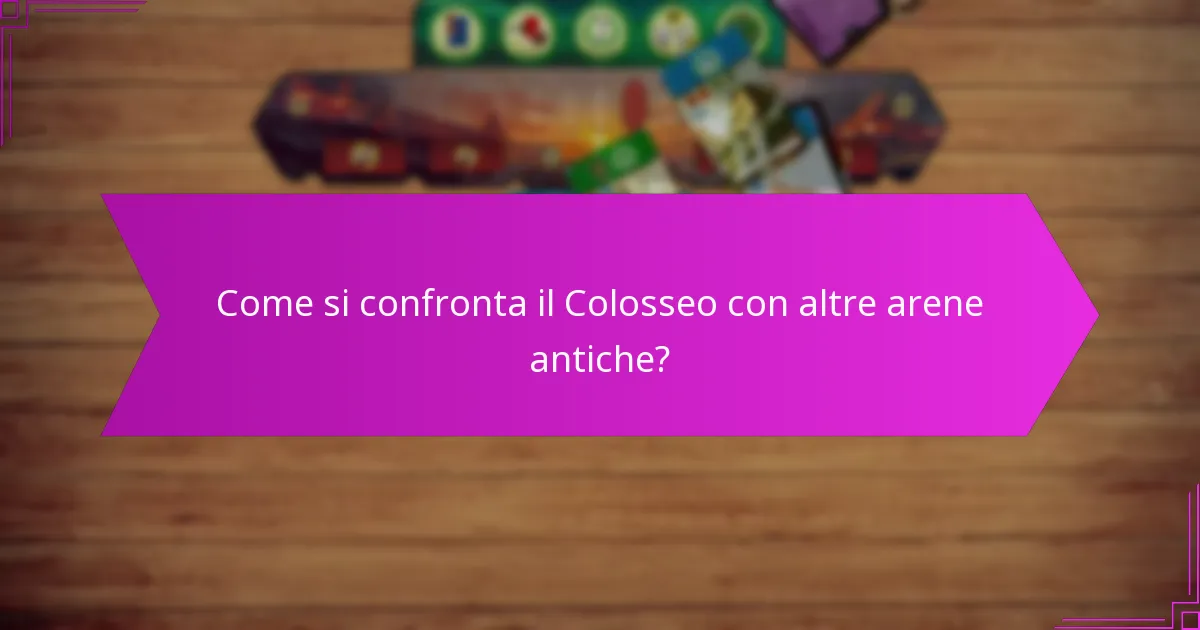 Come si confronta il Colosseo con altre arene antiche?