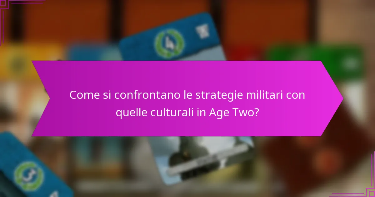 Come si confrontano le strategie militari con quelle culturali in Age Two?