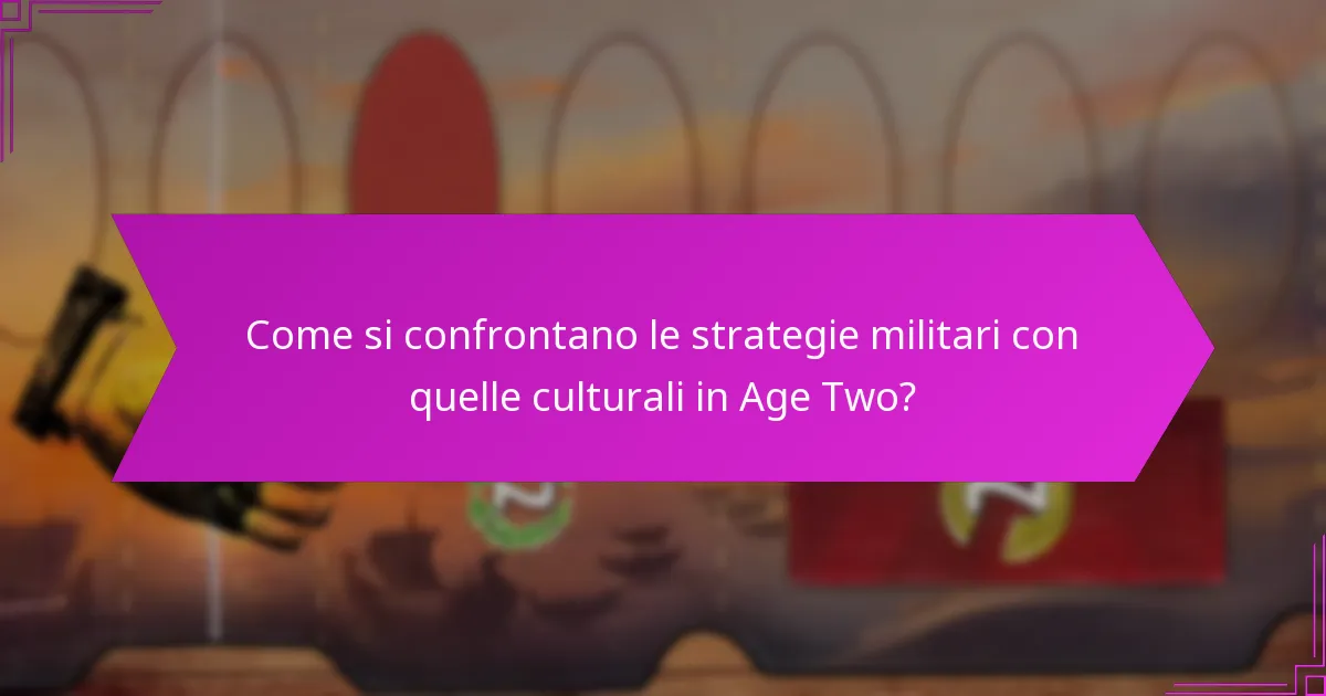 Come si confrontano le strategie militari con quelle culturali in Age Two?