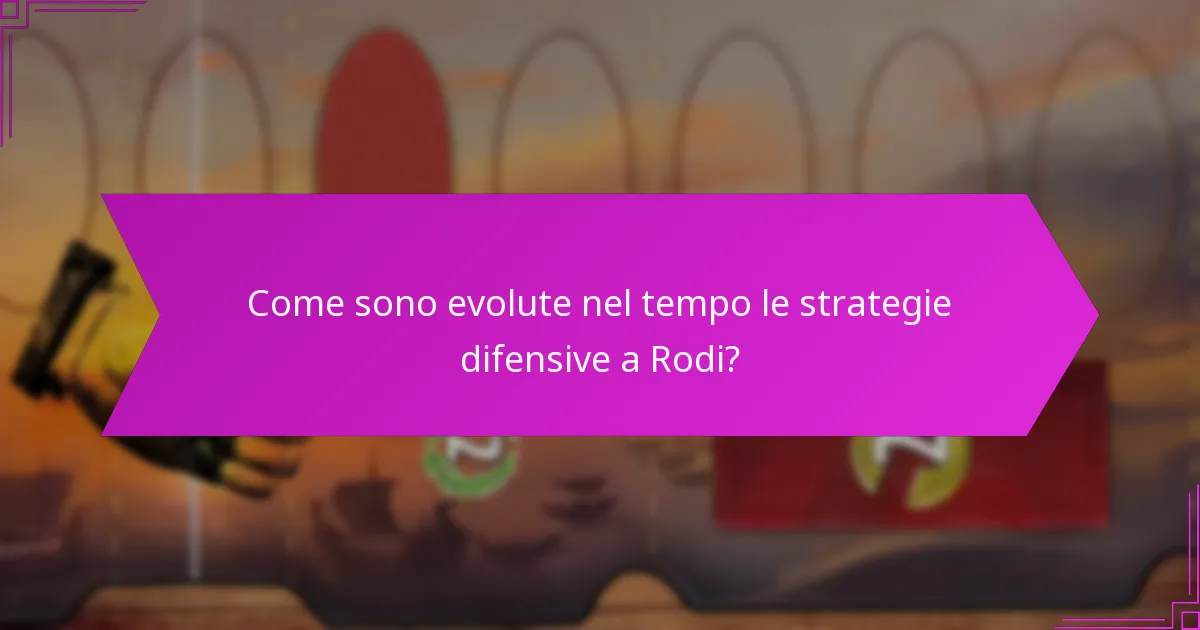 Come sono evolute nel tempo le strategie difensive a Rodi?