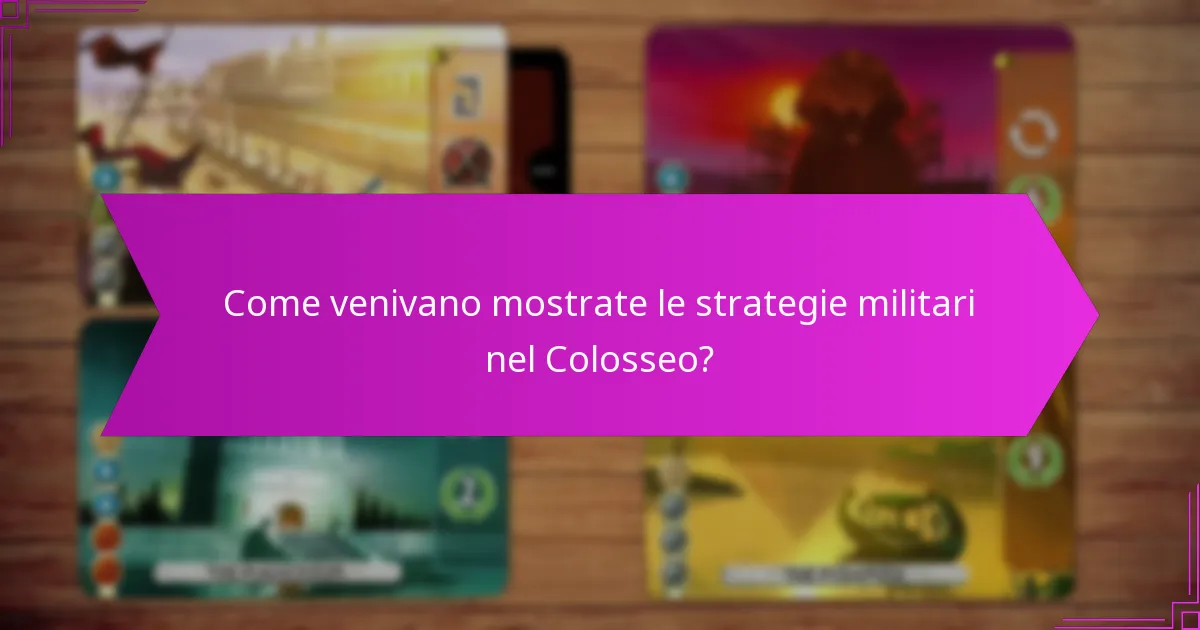 Come venivano mostrate le strategie militari nel Colosseo?