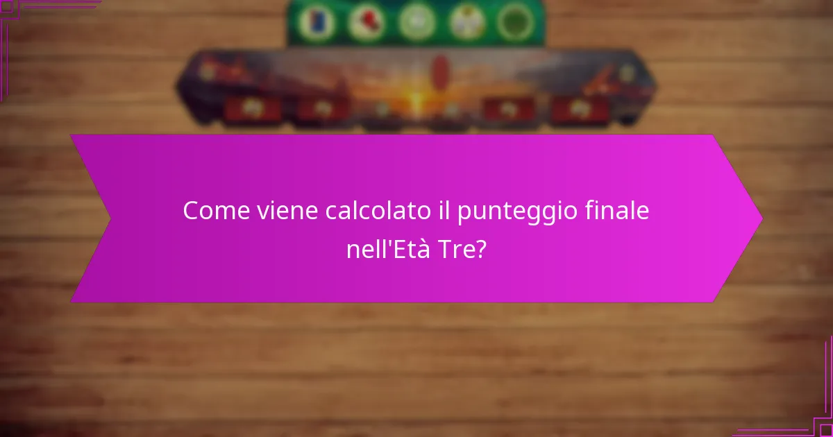 Come viene calcolato il punteggio finale nell’Età Tre?