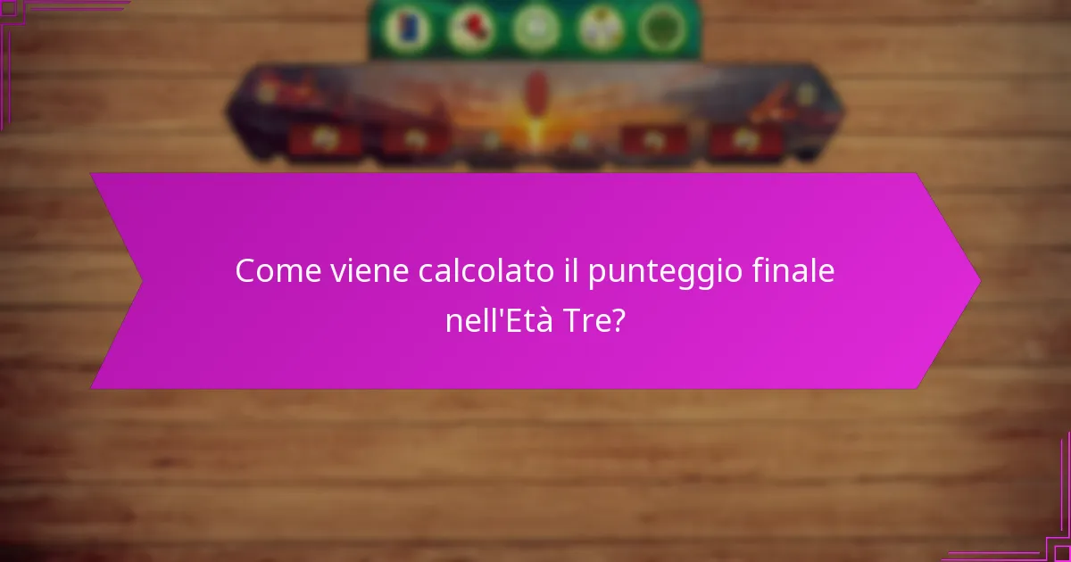 Quali strategie avanzate possono migliorare il gioco nell’Età Tre?