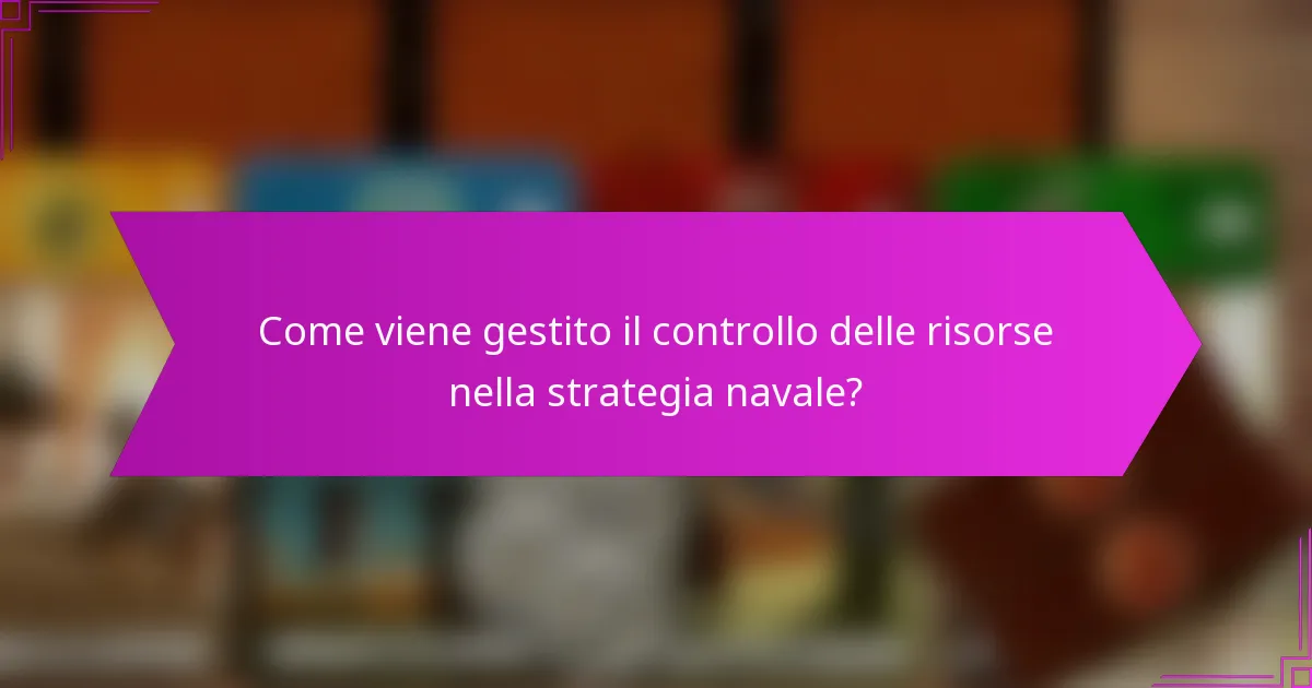 Come viene gestito il controllo delle risorse nella strategia navale?