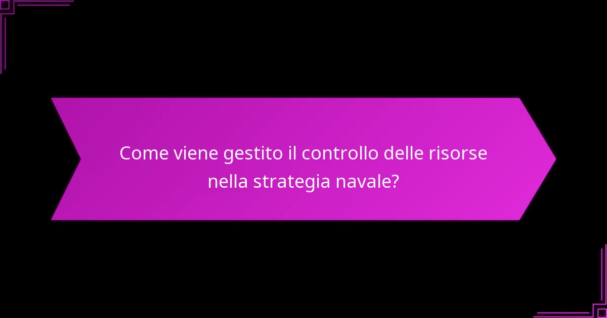 Come viene gestito il controllo delle risorse nella strategia navale?