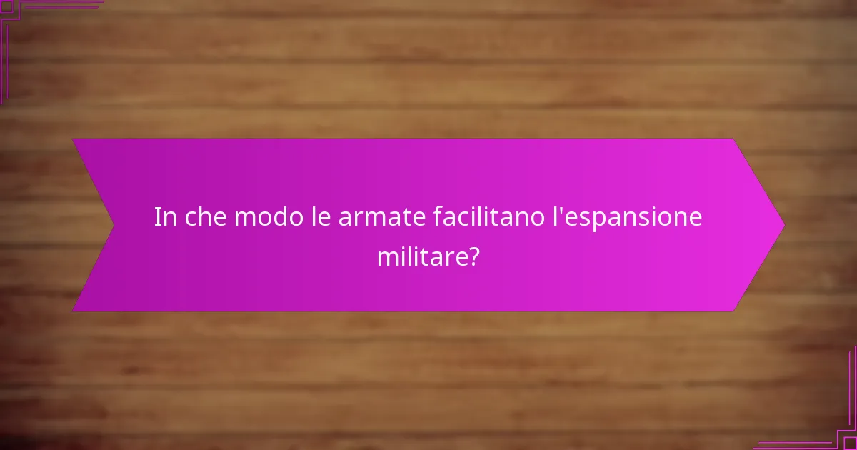 In che modo le armate facilitano l’espansione militare?
