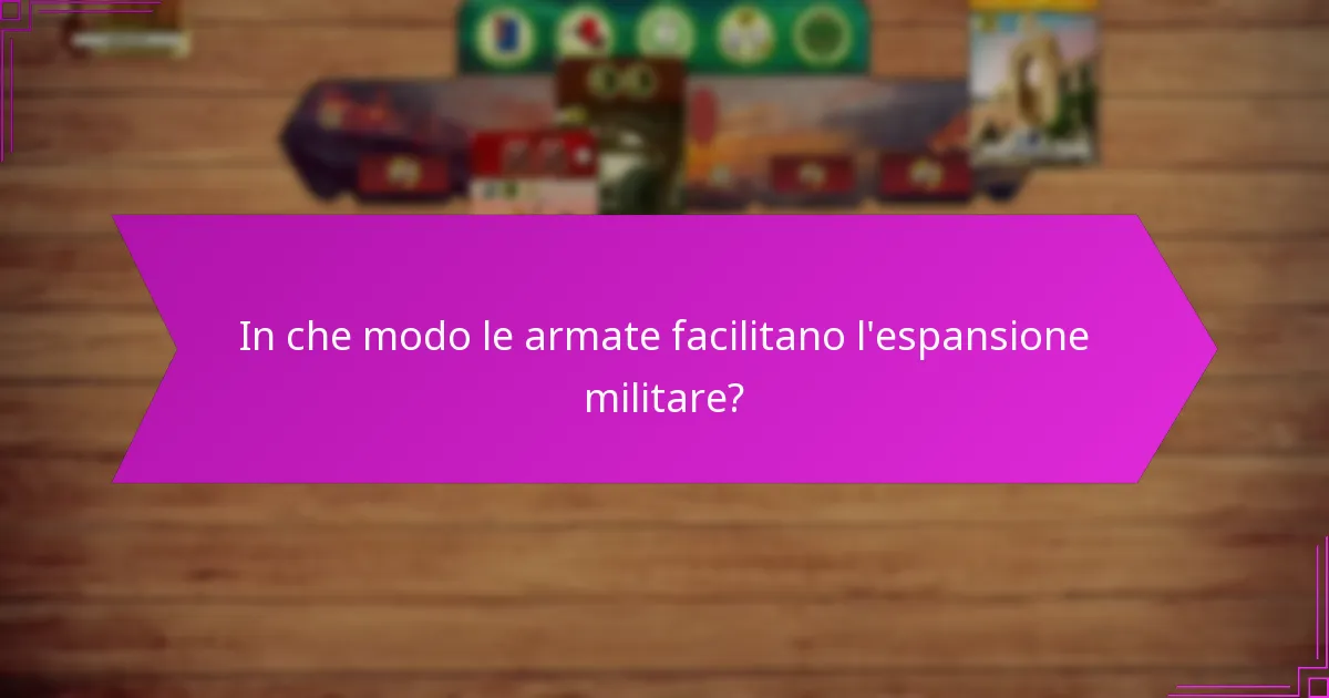 In che modo le armate facilitano l’espansione militare?