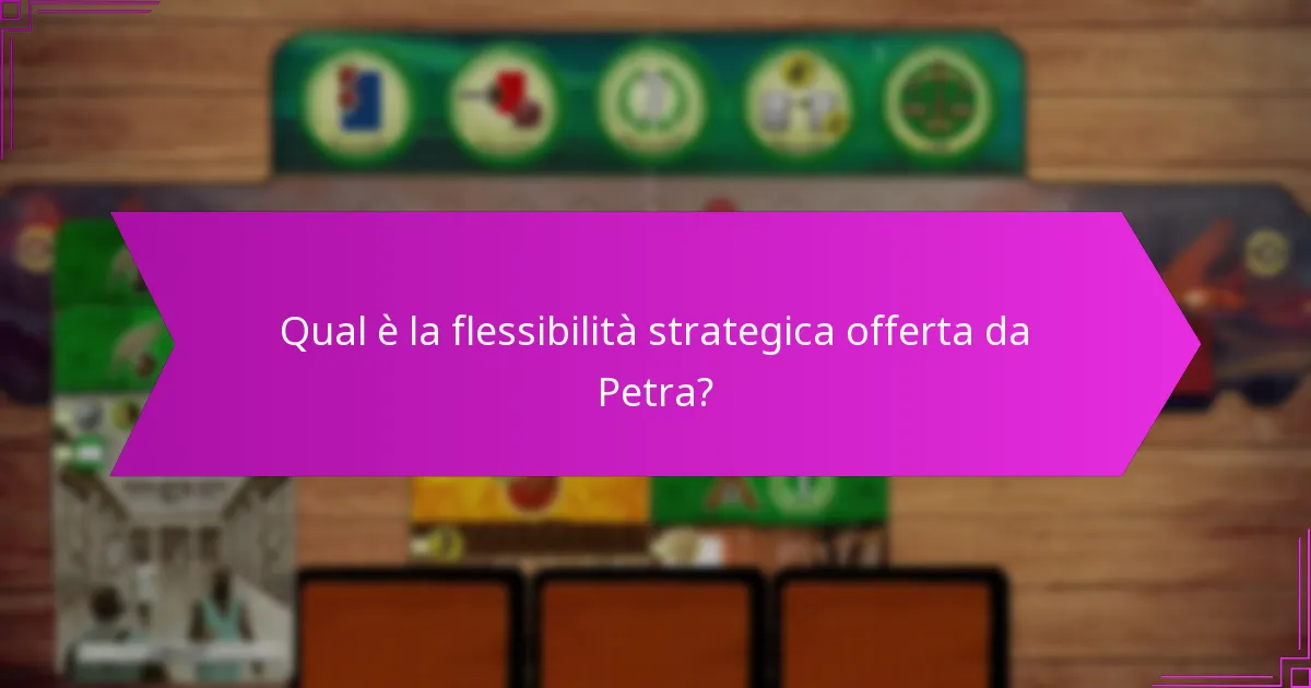 Qual è la flessibilità strategica offerta da Petra?