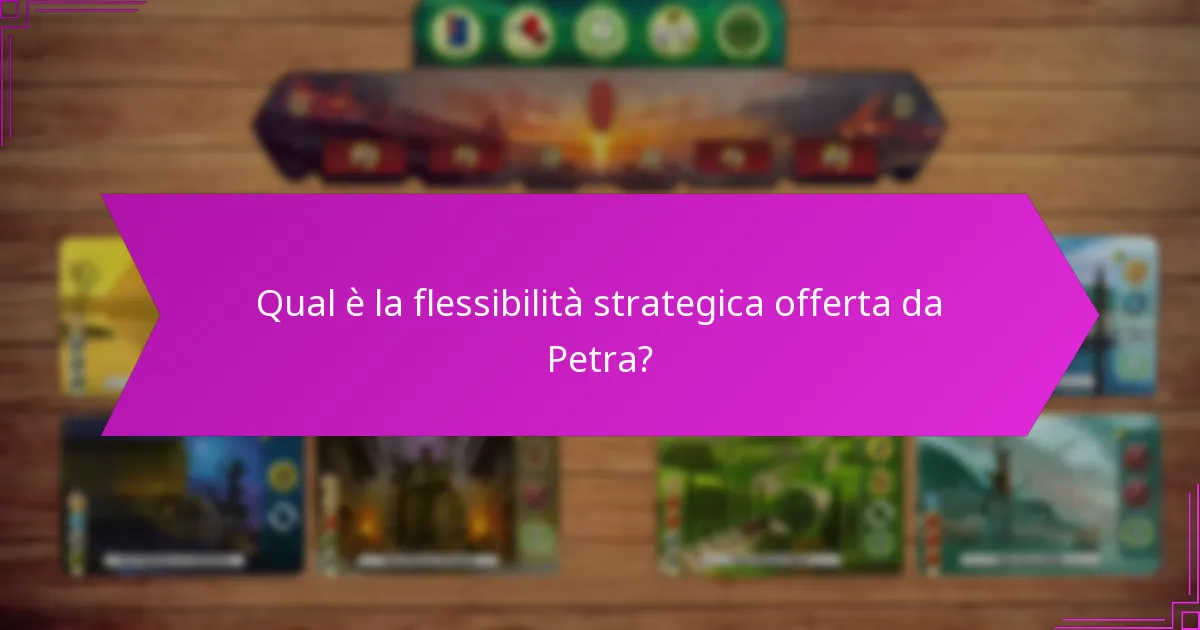 Qual è la flessibilità strategica offerta da Petra?