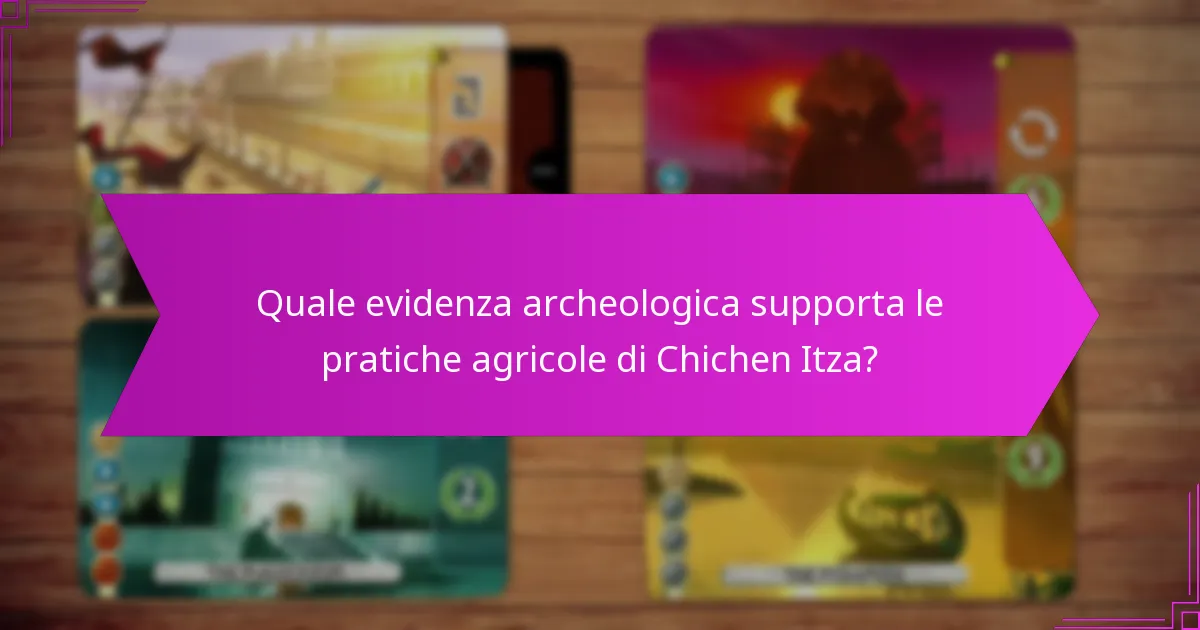 Quale evidenza archeologica supporta le pratiche agricole di Chichen Itza?