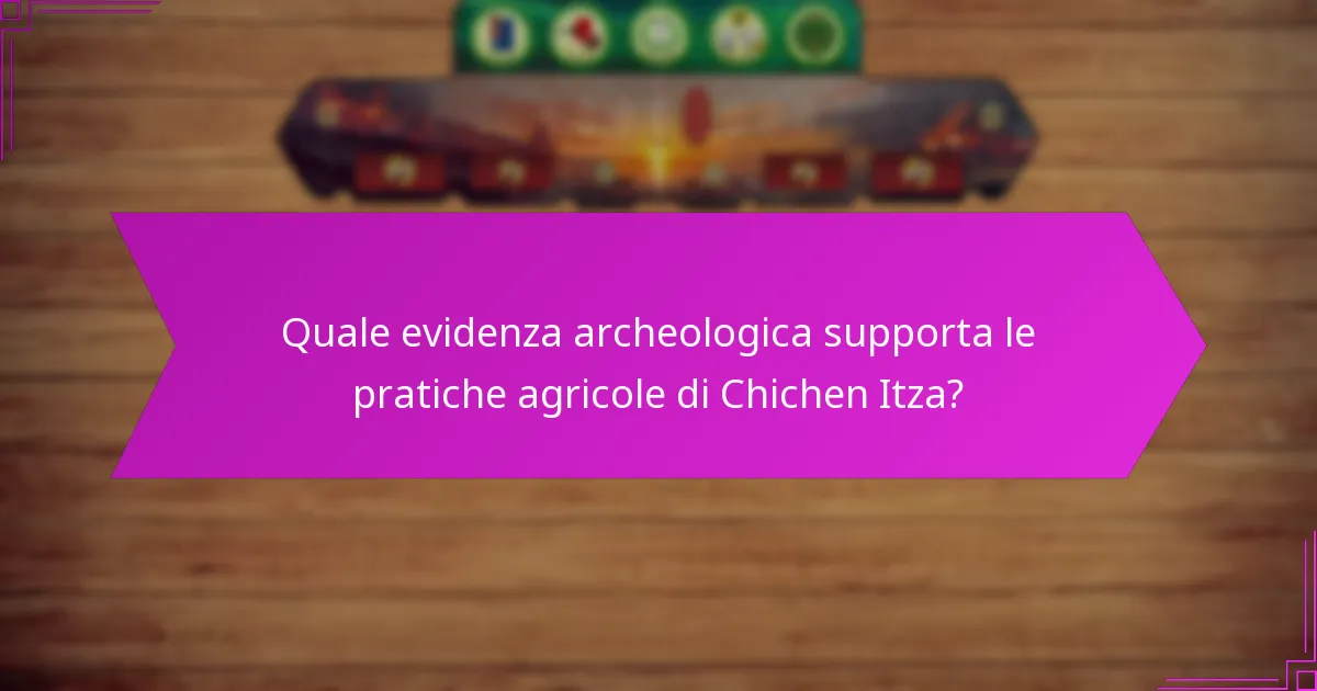 Come si confrontano le strategie agricole di Chichen Itza con quelle di altre civiltà?