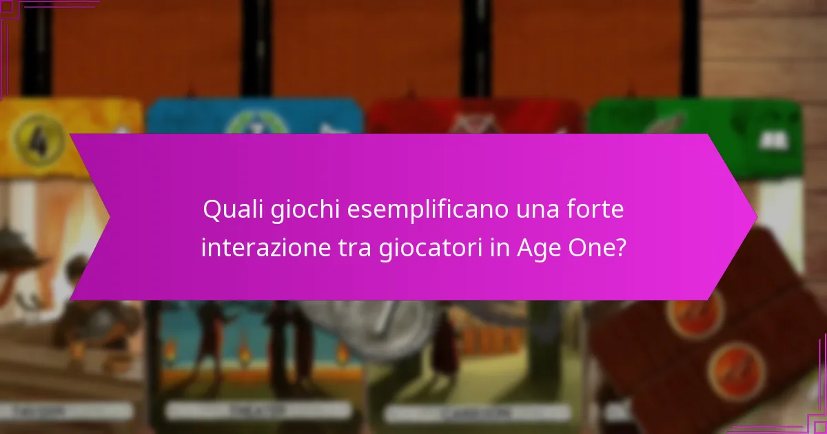 Quali giochi esemplificano una forte interazione tra giocatori in Age One?