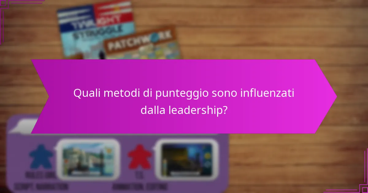 Quali metodi di punteggio sono influenzati dalla leadership?