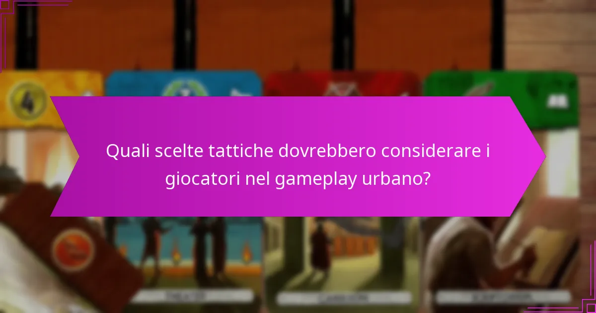 Quali scelte tattiche dovrebbero considerare i giocatori nel gameplay urbano?