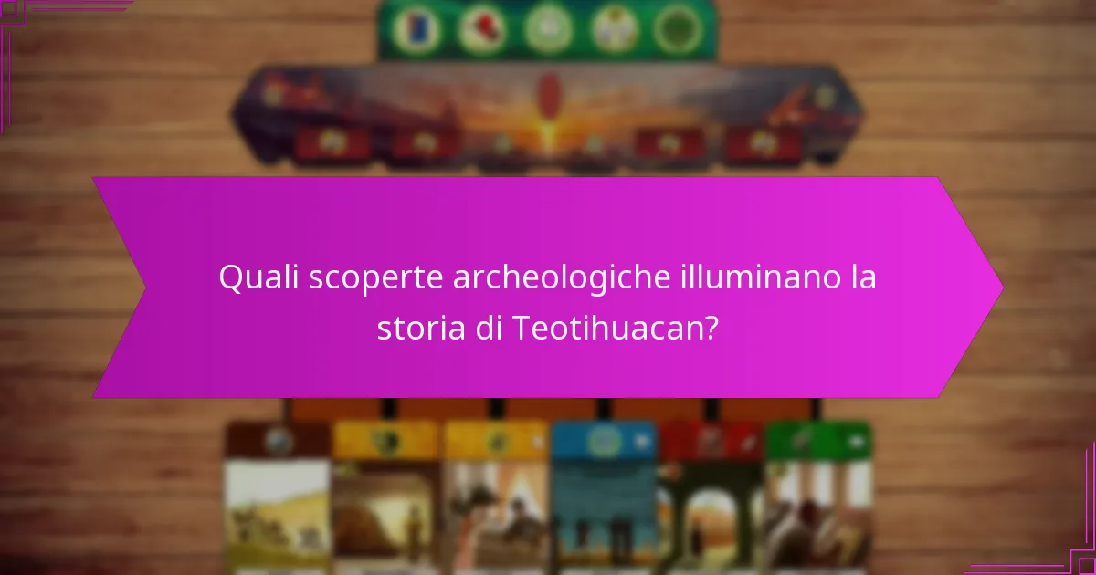 Quali scoperte archeologiche illuminano la storia di Teotihuacan?
