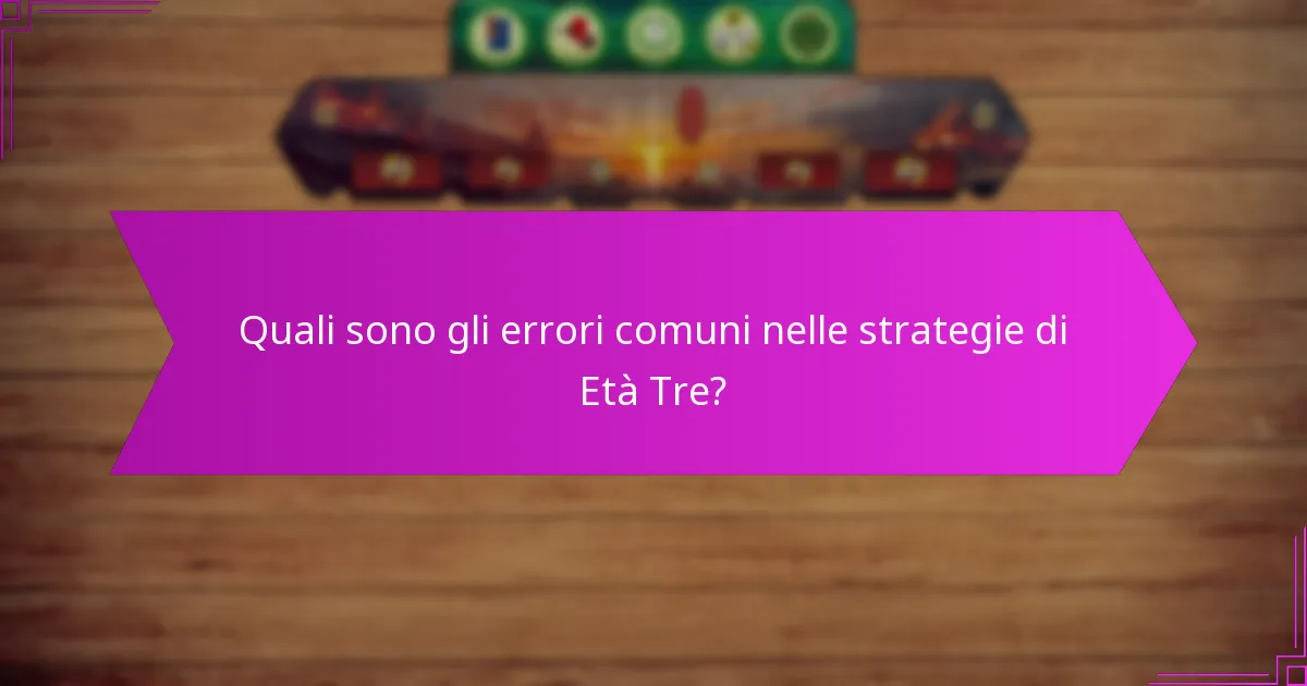 Quali sono gli errori comuni nelle strategie di Età Tre?