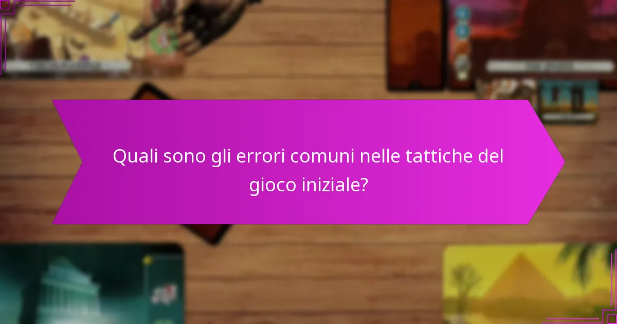 Quali sono gli errori comuni nelle tattiche del gioco iniziale?