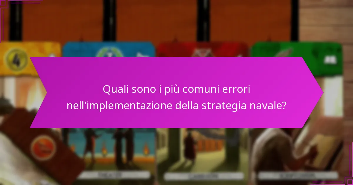 Quali sono i più comuni errori nell’implementazione della strategia navale?