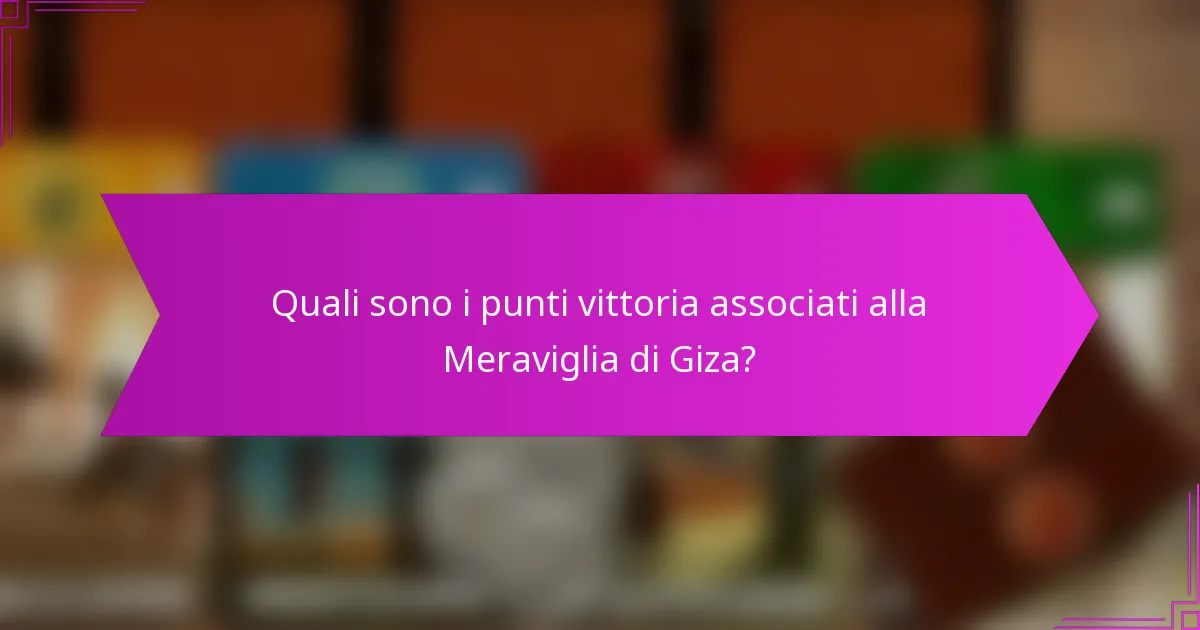 Quali sono i punti vittoria associati alla Meraviglia di Giza?