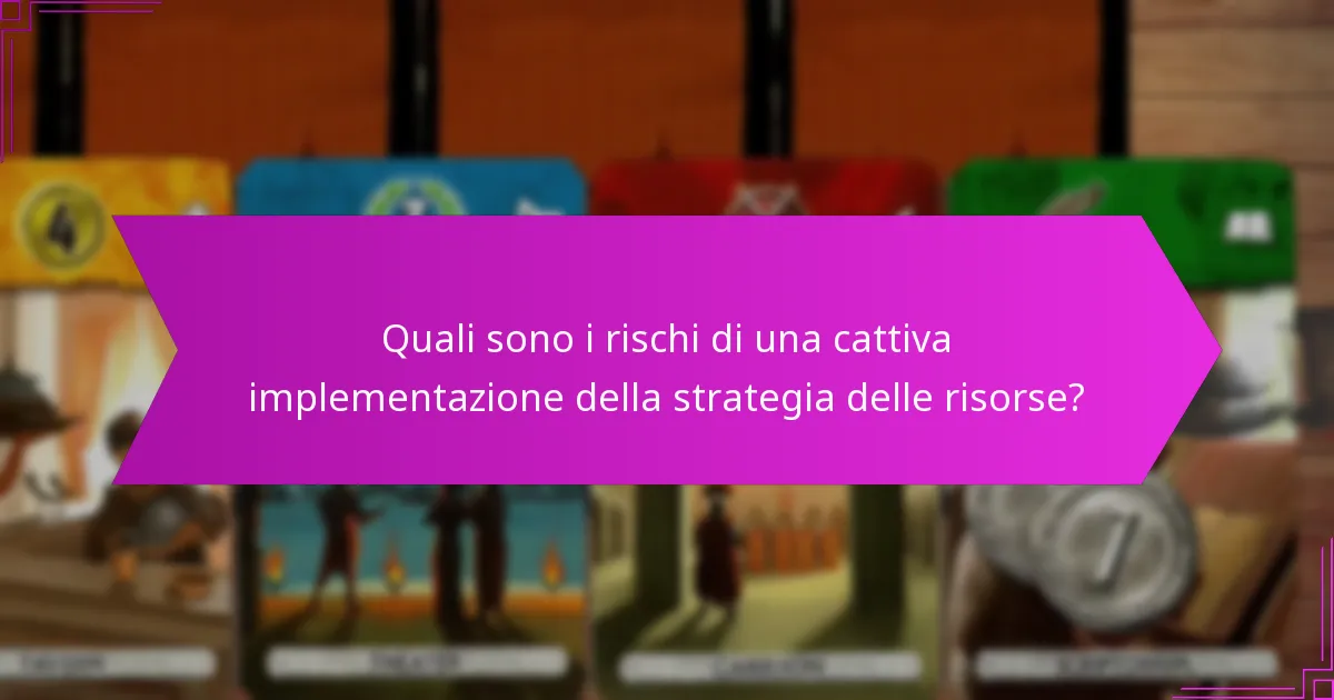 Quali sono i rischi di una cattiva implementazione della strategia delle risorse?