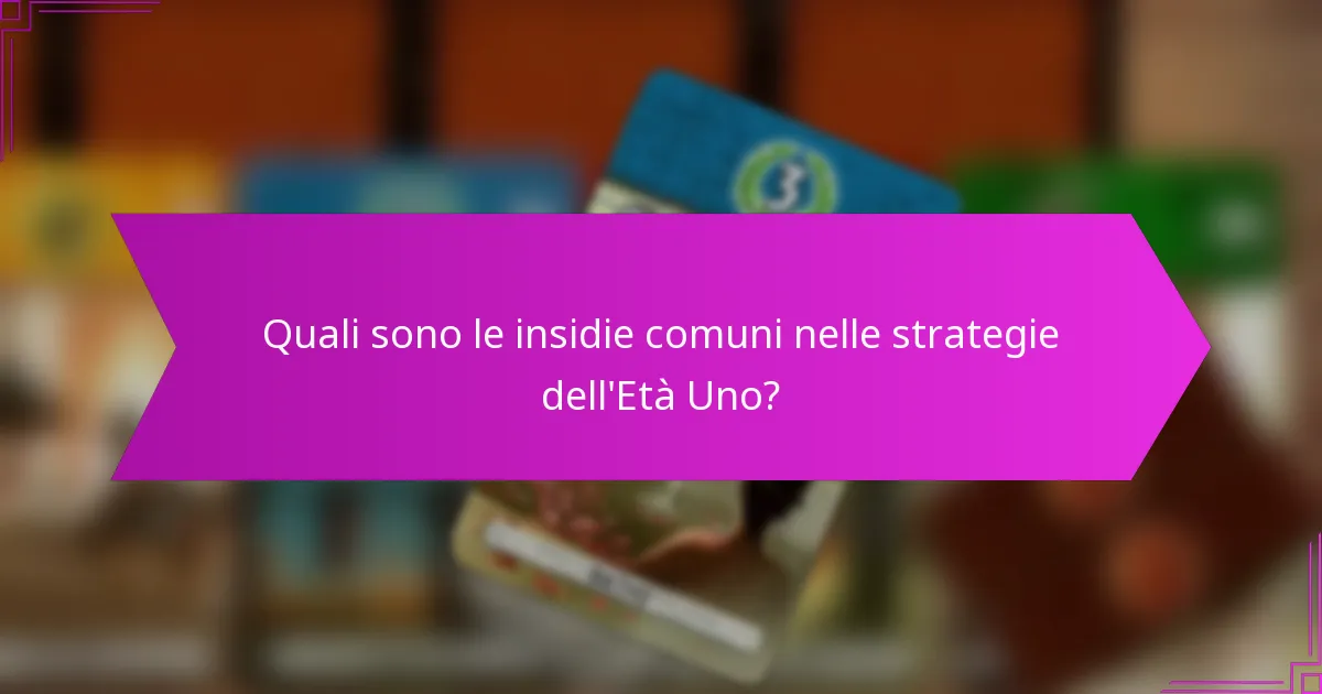 Quali sono le insidie comuni nelle strategie dell’Età Uno?