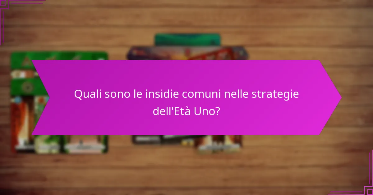 Quali sono le insidie comuni nelle strategie dell’Età Uno?
