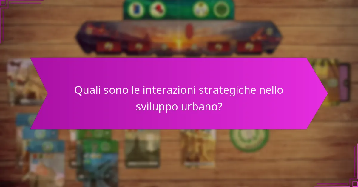 Quali sono le interazioni strategiche nello sviluppo urbano?