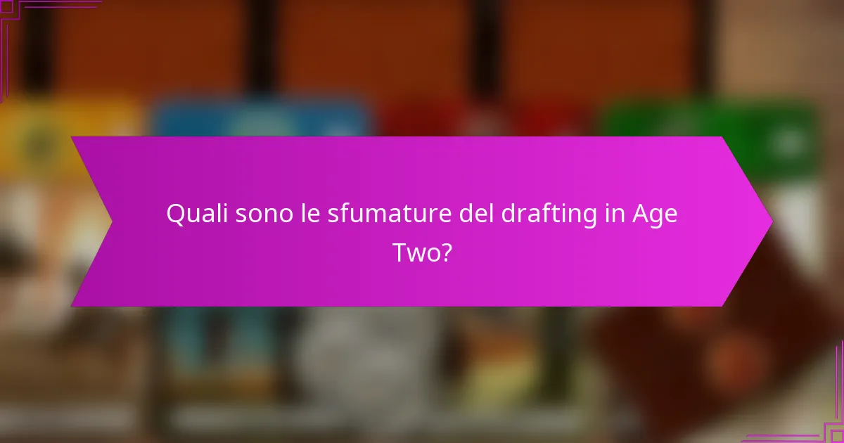 Quali sono le sfumature del drafting in Age Two?