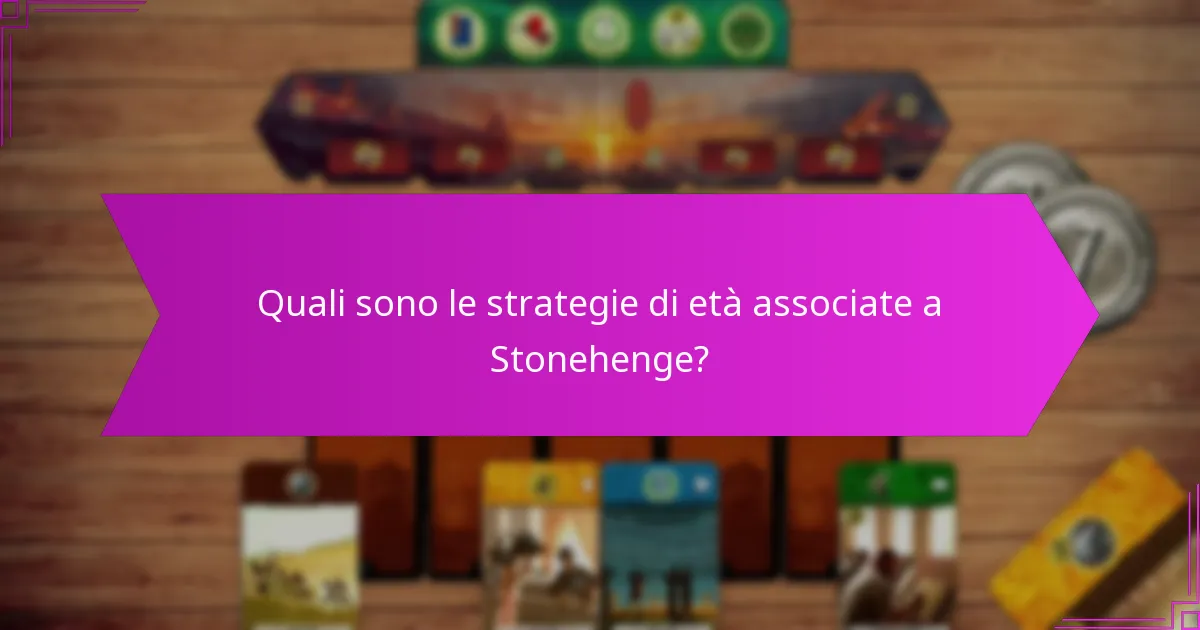 Quali sono le strategie di età associate a Stonehenge?