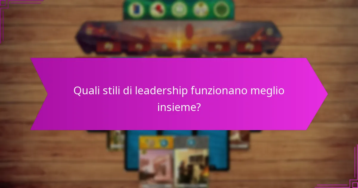 Quali stili di leadership funzionano meglio insieme?