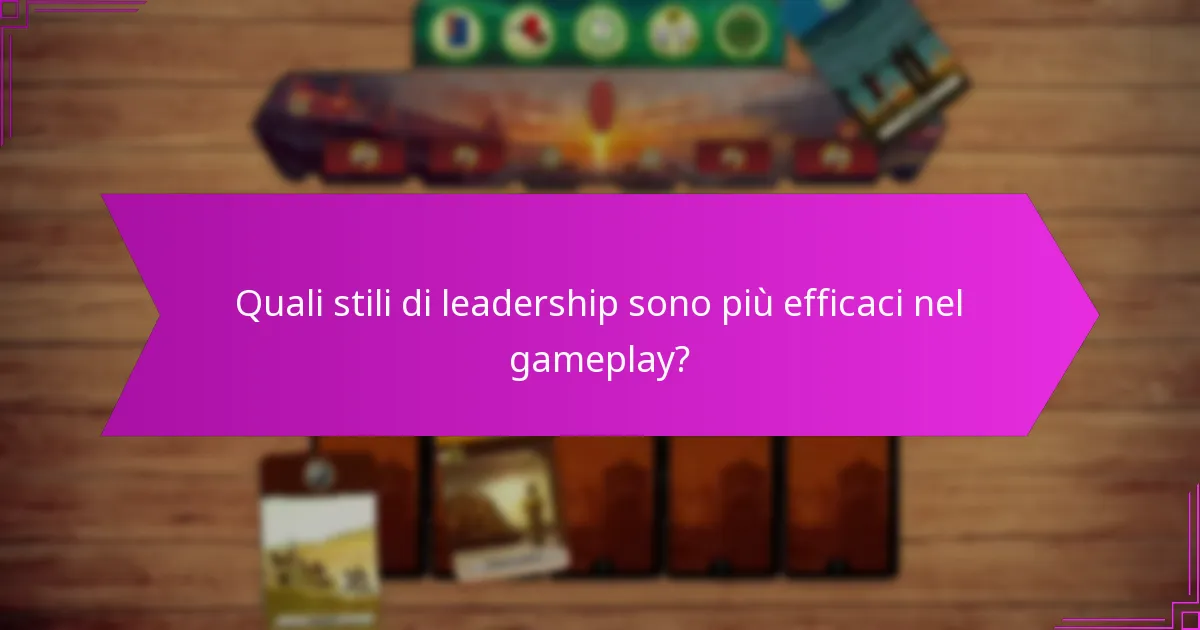 Quali stili di leadership sono più efficaci nel gameplay?