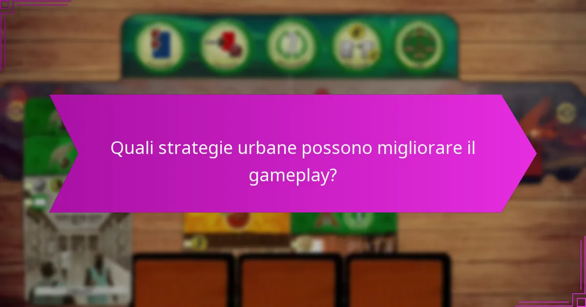 Quali strategie urbane possono migliorare il gameplay?