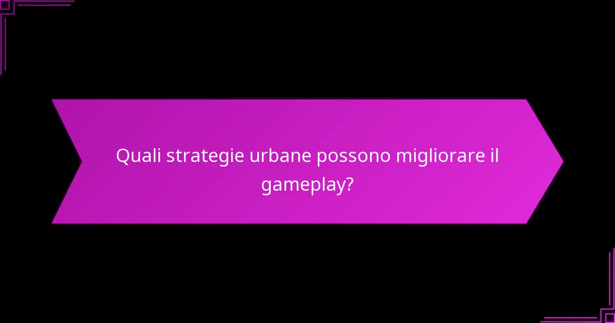 Quali scelte tattiche dovrebbero considerare i giocatori nel gameplay urbano?
