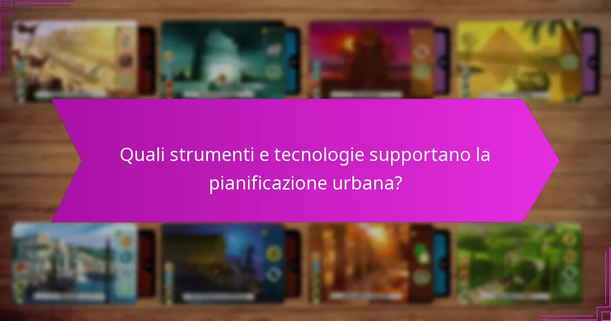 Quali strumenti e tecnologie supportano la pianificazione urbana?