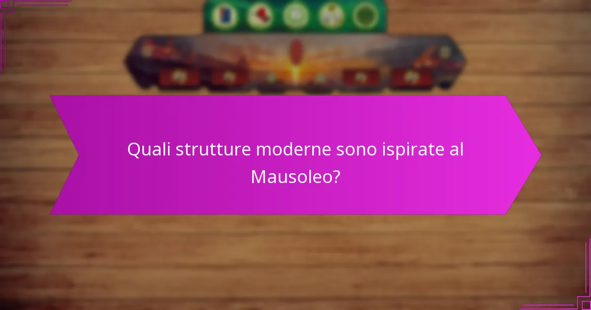Quali strutture moderne sono ispirate al Mausoleo?